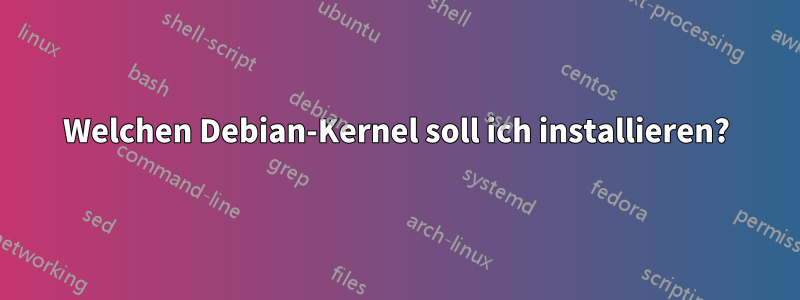 Welchen Debian-Kernel soll ich installieren?