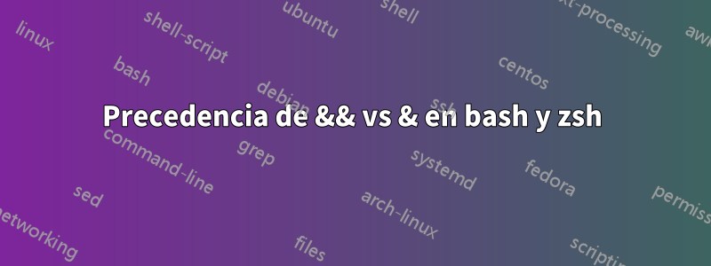 Precedencia de && vs & en bash y zsh