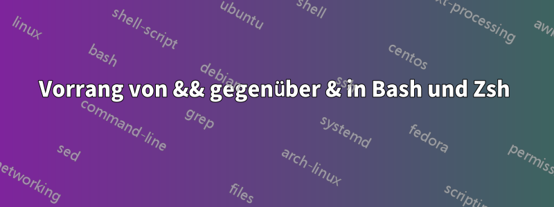 Vorrang von && gegenüber & in Bash und Zsh