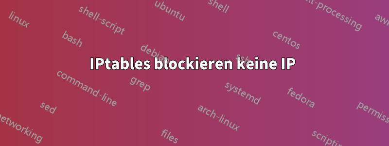 IPtables blockieren keine IP