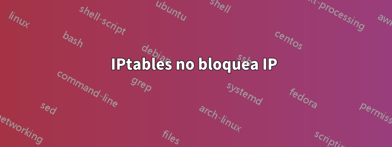 IPtables no bloquea IP