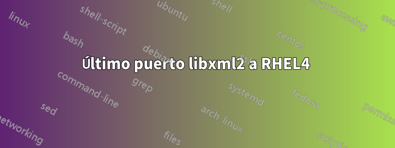 Último puerto libxml2 a RHEL4