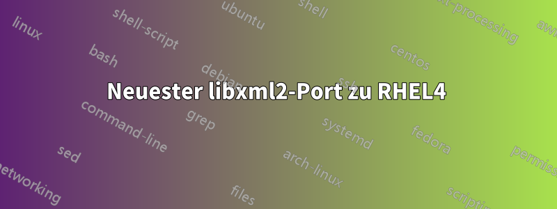 Neuester libxml2-Port zu RHEL4