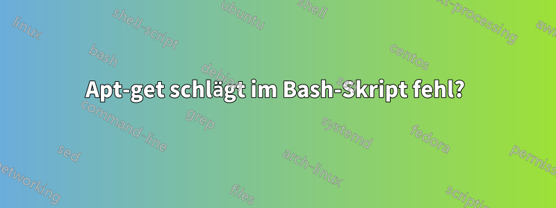 Apt-get schlägt im Bash-Skript fehl?