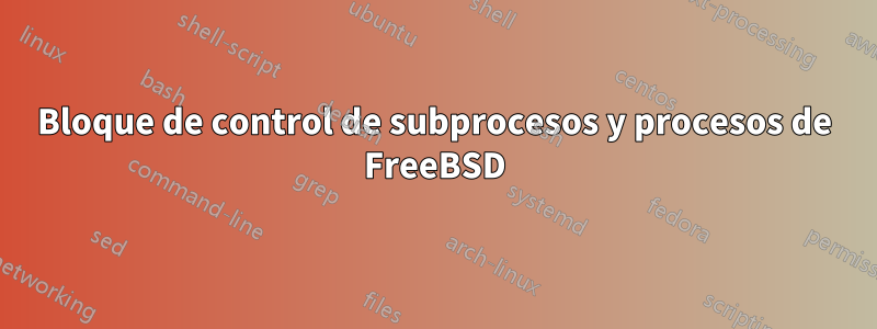 Bloque de control de subprocesos y procesos de FreeBSD