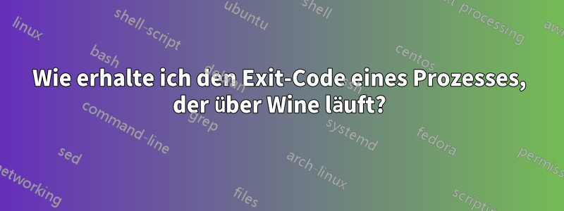 Wie erhalte ich den Exit-Code eines Prozesses, der über Wine läuft?