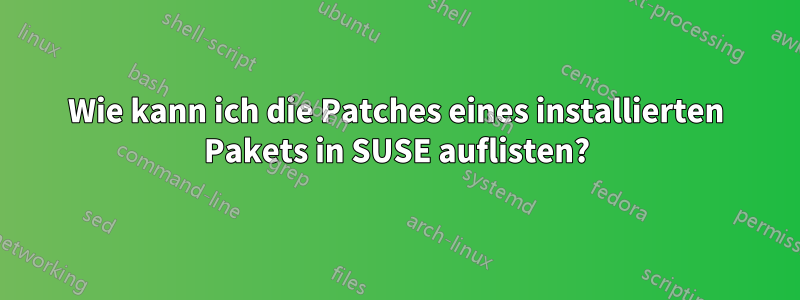 Wie kann ich die Patches eines installierten Pakets in SUSE auflisten?