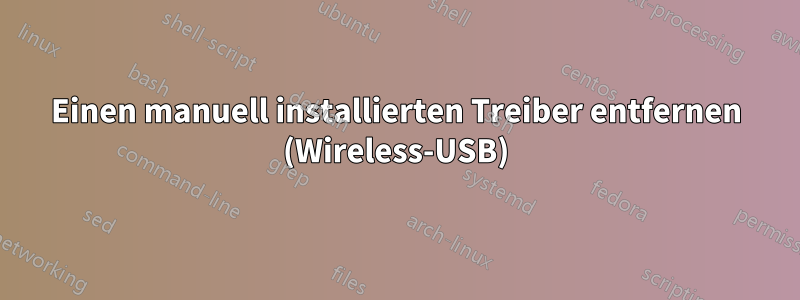 Einen manuell installierten Treiber entfernen (Wireless-USB)