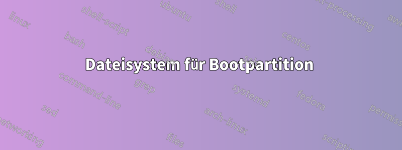 Dateisystem für Bootpartition