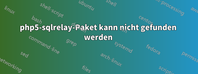 php5-sqlrelay-Paket kann nicht gefunden werden