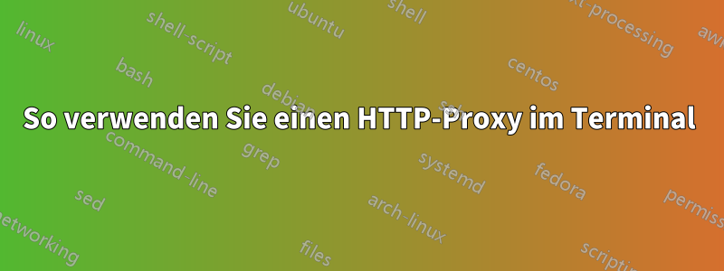 So verwenden Sie einen HTTP-Proxy im Terminal