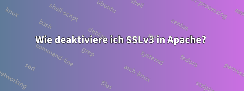 Wie deaktiviere ich SSLv3 in Apache?