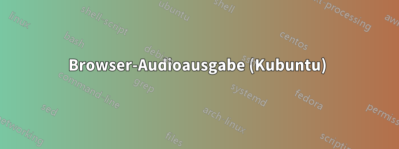 Browser-Audioausgabe (Kubuntu)