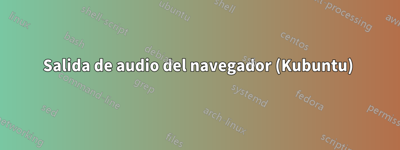 Salida de audio del navegador (Kubuntu)