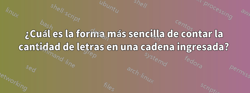 ¿Cuál es la forma más sencilla de contar la cantidad de letras en una cadena ingresada?