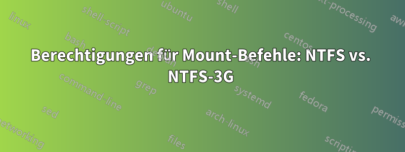 Berechtigungen für Mount-Befehle: NTFS vs. NTFS-3G