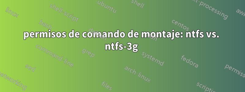 permisos de comando de montaje: ntfs vs. ntfs-3g