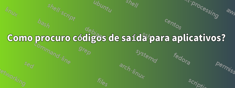 Como procuro códigos de saída para aplicativos?