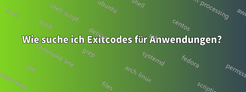 Wie suche ich Exitcodes für Anwendungen?