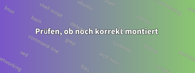 Prüfen, ob noch korrekt montiert