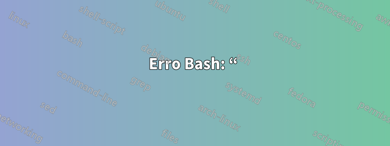Erro Bash: “