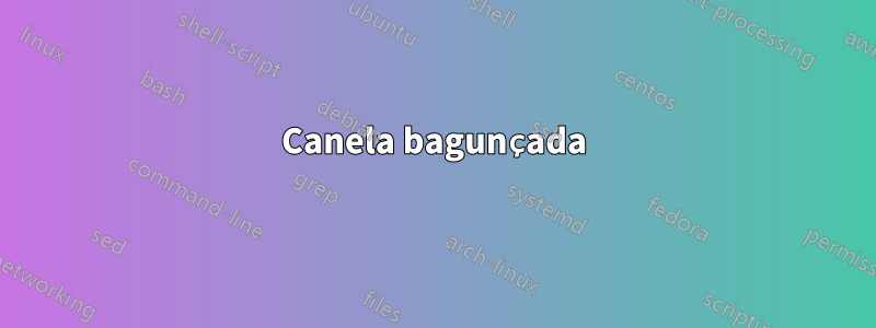 Canela bagunçada