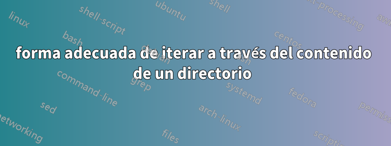 forma adecuada de iterar a través del contenido de un directorio 