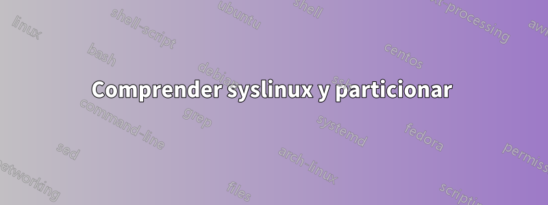 Comprender syslinux y particionar