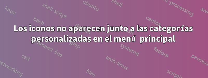 Los iconos no aparecen junto a las categorías personalizadas en el menú principal