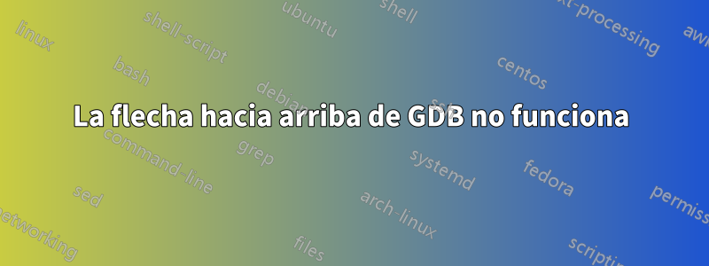 La flecha hacia arriba de GDB no funciona