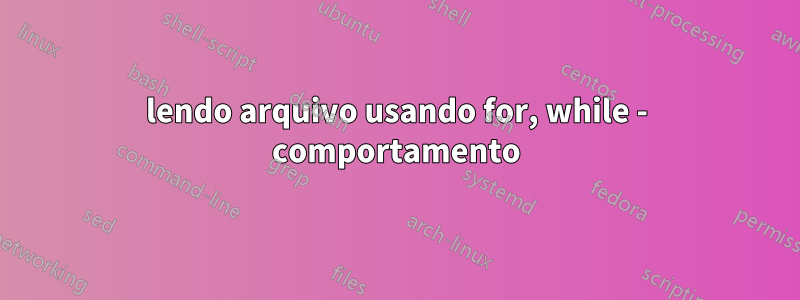 lendo arquivo usando for, while - comportamento