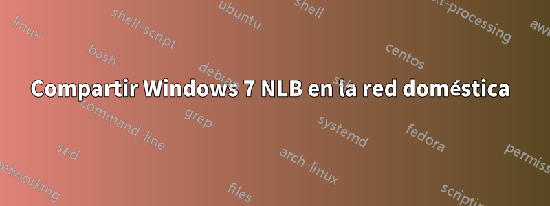 Compartir Windows 7 NLB en la red doméstica 