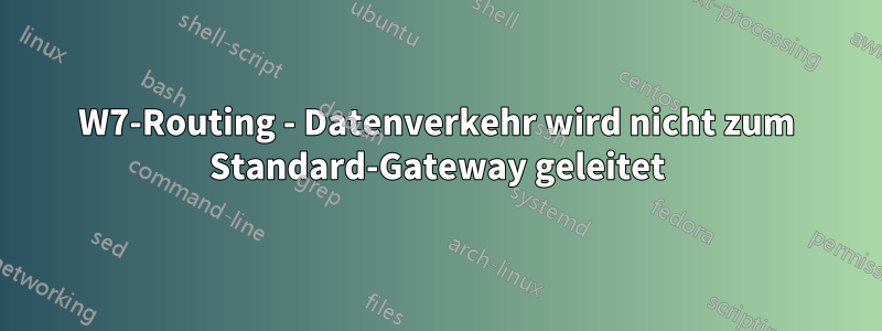 W7-Routing - Datenverkehr wird nicht zum Standard-Gateway geleitet