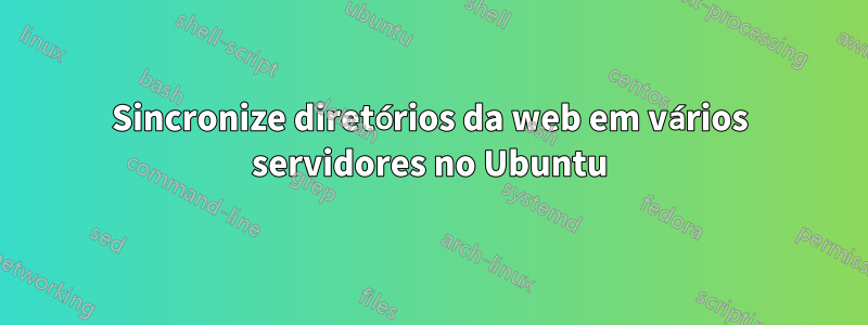 Sincronize diretórios da web em vários servidores no Ubuntu