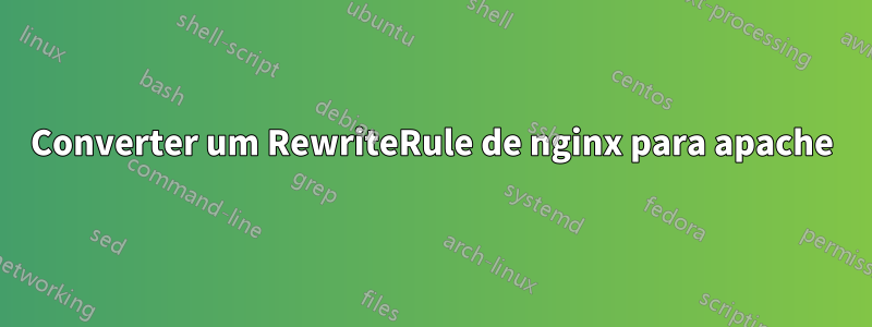 Converter um RewriteRule de nginx para apache