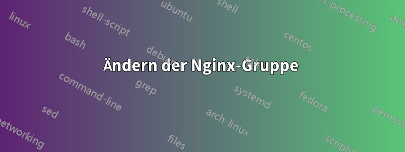 Ändern der Nginx-Gruppe