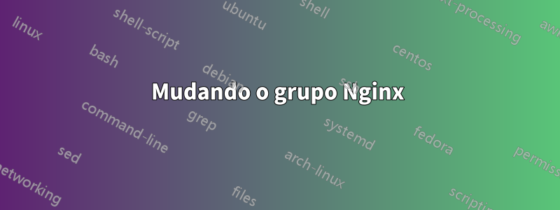 Mudando o grupo Nginx