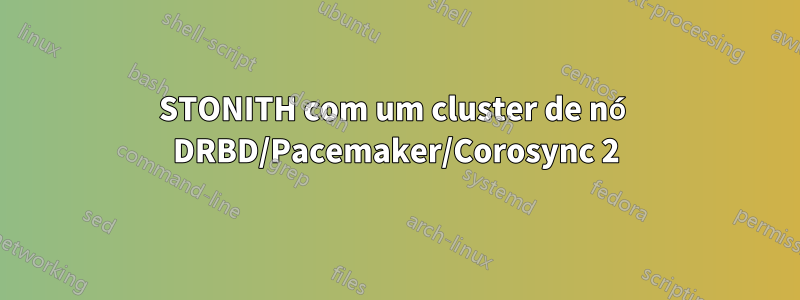 STONITH com um cluster de nó DRBD/Pacemaker/Corosync 2