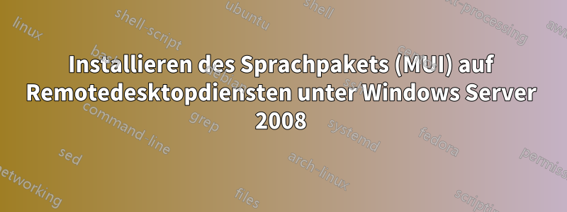 Installieren des Sprachpakets (MUI) auf Remotedesktopdiensten unter Windows Server 2008