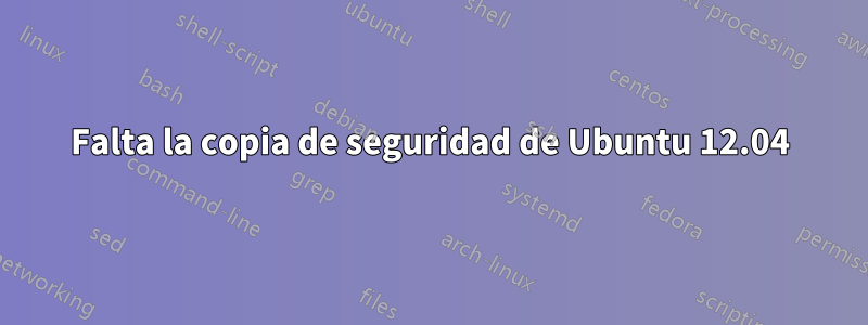 Falta la copia de seguridad de Ubuntu 12.04