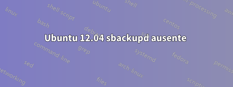 Ubuntu 12.04 sbackupd ausente