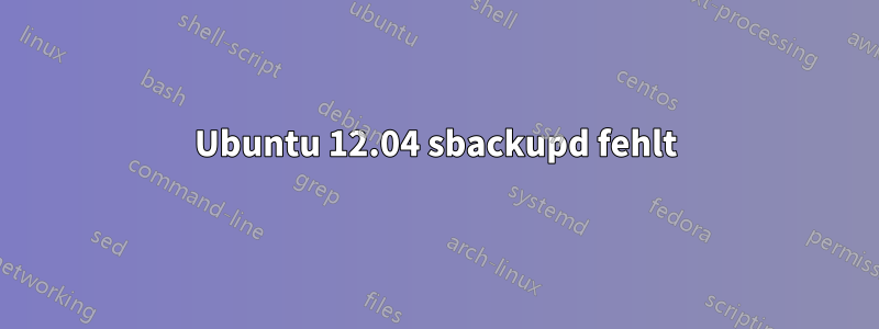 Ubuntu 12.04 sbackupd fehlt