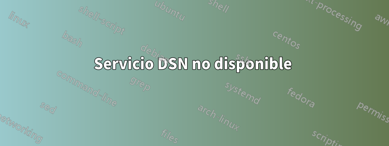 Servicio DSN no disponible