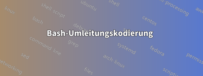 Bash-Umleitungskodierung 