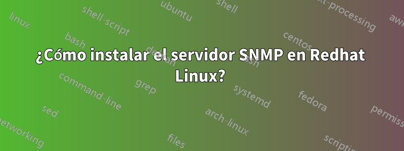 ¿Cómo instalar el servidor SNMP en Redhat Linux?