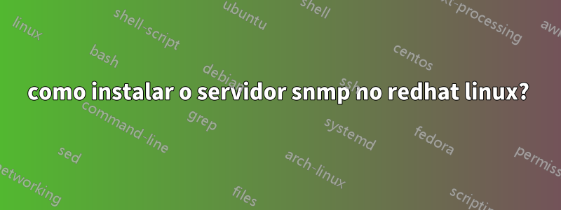 como instalar o servidor snmp no redhat linux?