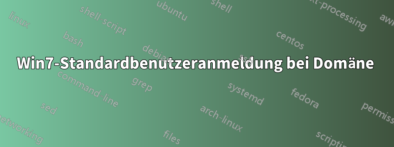 Win7-Standardbenutzeranmeldung bei Domäne