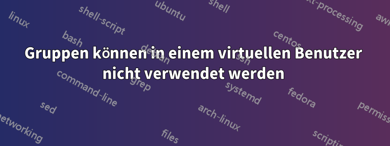 Gruppen können in einem virtuellen Benutzer nicht verwendet werden