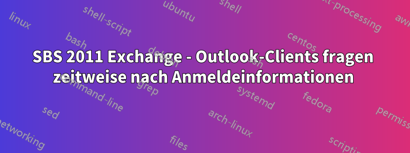 SBS 2011 Exchange - Outlook-Clients fragen zeitweise nach Anmeldeinformationen