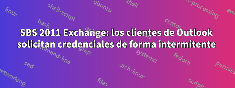 SBS 2011 Exchange: los clientes de Outlook solicitan credenciales de forma intermitente